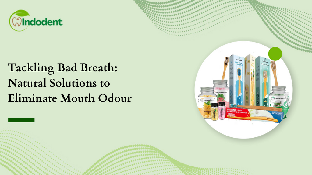 Tackling Bad Breath: Natural Solutions to Eliminate Mouth Odour
